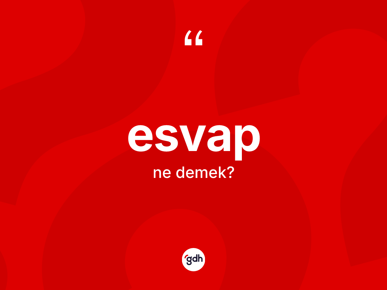 Esvap ne anlama gelir? Esvabın sözlükteki anlamı nedir?