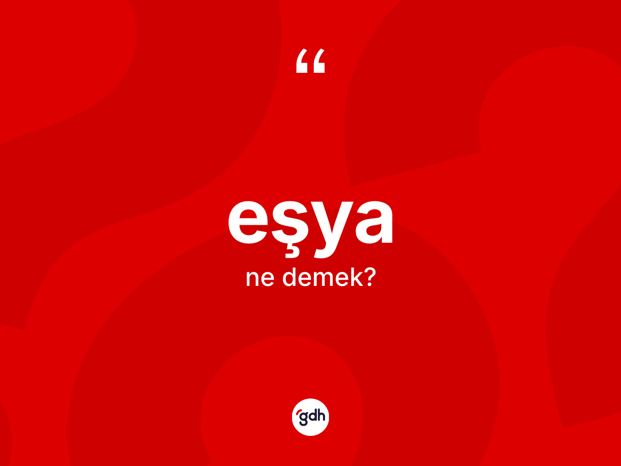 Eşya ne anlama gelir? Eşya kelimesinin TDK'ya göre açıklaması nedir?