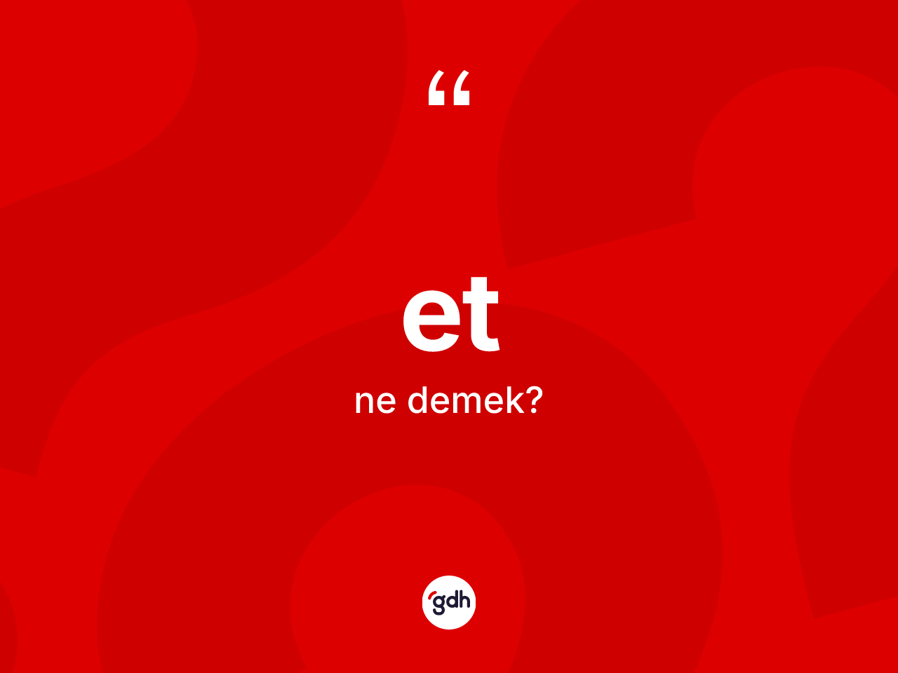 Et kelimesi nedir? Et kelimesinin kaç farklı anlamı var?