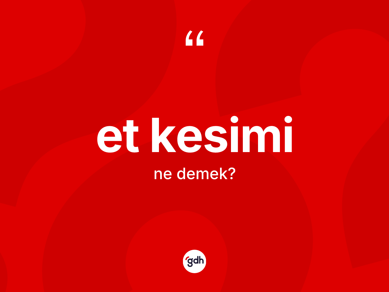 Et kesimi kelimesinin sözlükteki tanımı nedir? Et kesimi kelimesinin özellikleri nelerdir?