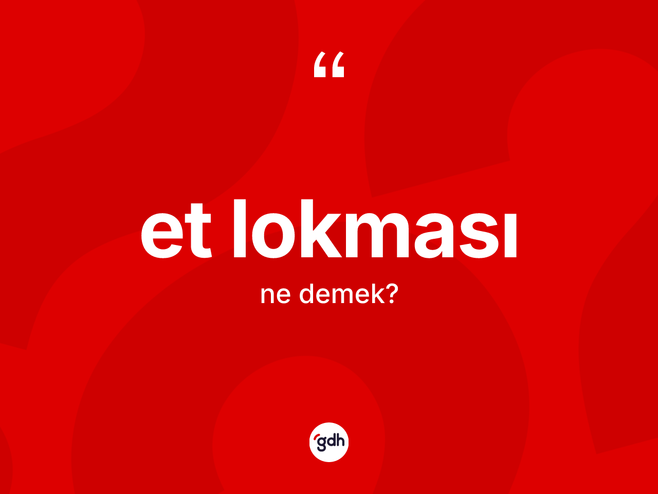 Et lokması ne anlama gelir? Et lokması kelimesinin TDK anlamı nedir?