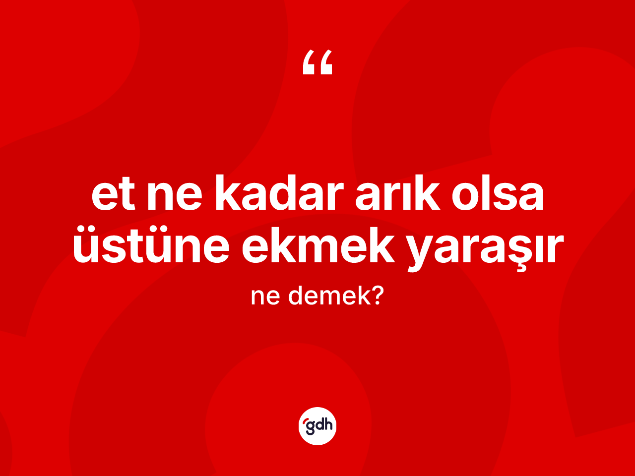 Et ne kadar arık olsa üstüne ekmek yaraşır ne demektir? Et ne kadar arık olsa üstüne ekmek yaraşır ifadesinin TDK anlamı nedir?