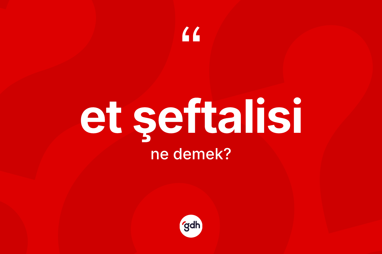 Et şeftalisi kelimesinin anlamı nedir? Et şeftalisi kelimesinin TDK anlamı nedir?