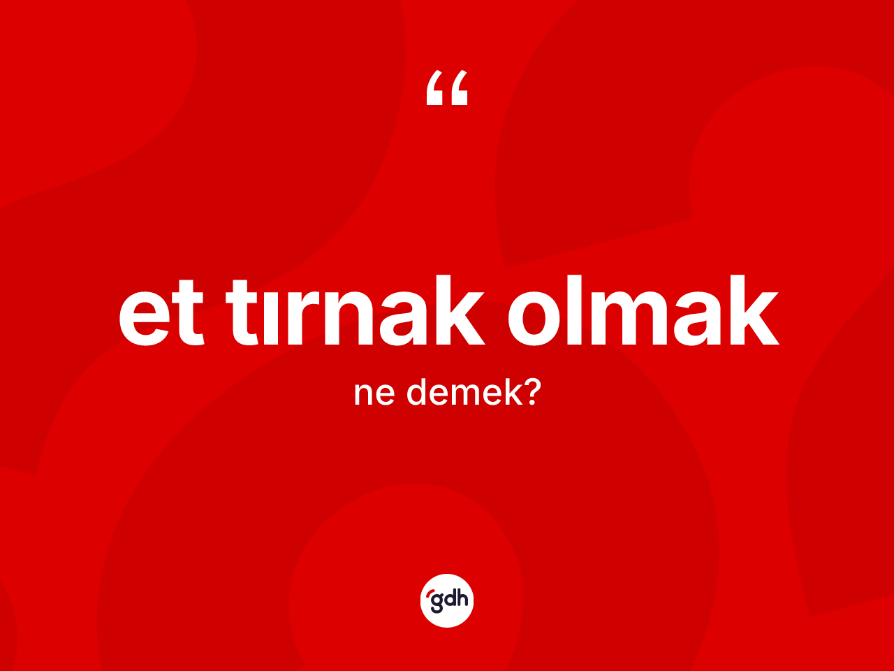 Et tırnak olmak ifadesinin tanımı nedir? Et tırnak olmak ifadesinin TDK anlamı nedir?