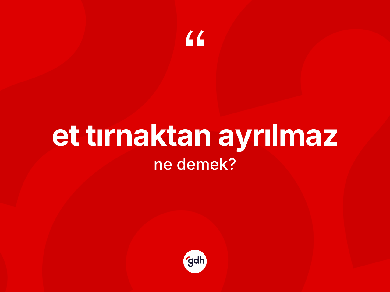 Et tırnaktan ayrılmaz deyimi ne demek? Et tırnaktan ayrılmaz ifadesi nerede kullanılır?