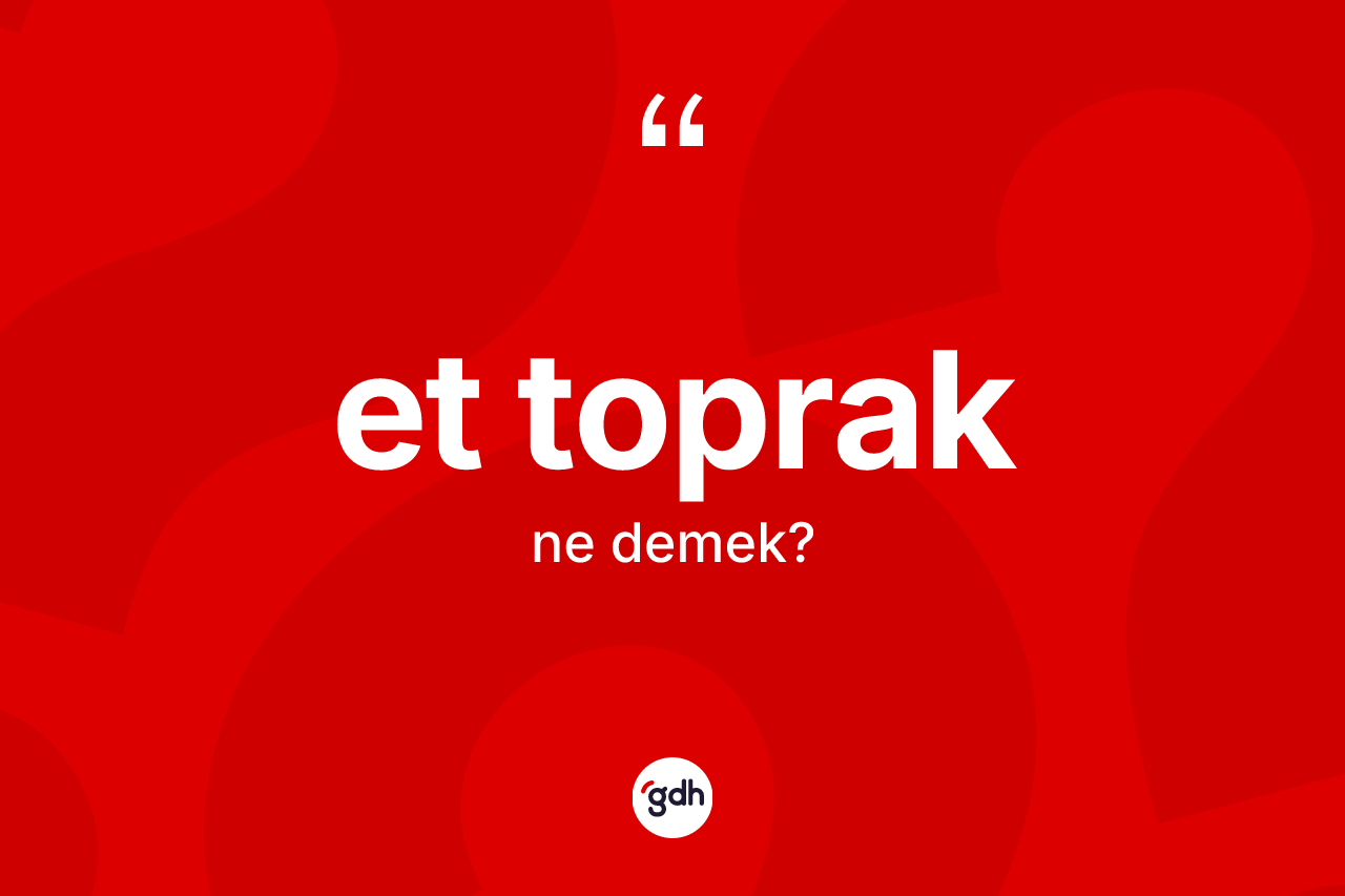 Et toprak ne anlama gelir? Et toprağın halk arasındaki kullanımı nasıldır?