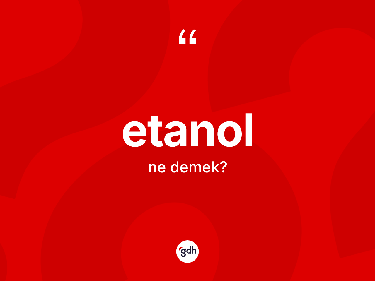 Etanol ne demek? Etanol kelimesinin özellikleri nelerdir?