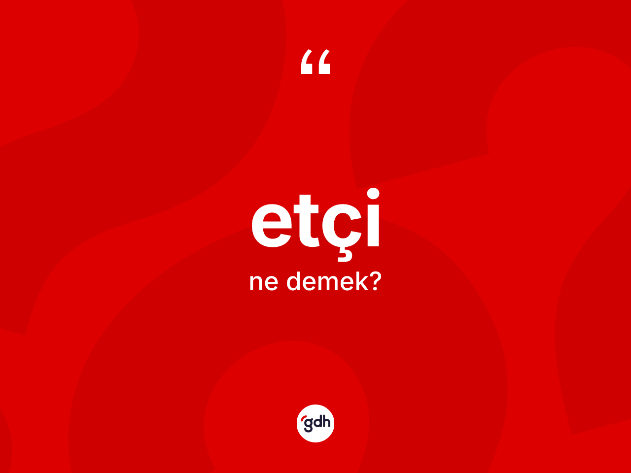 Etçi kelimesi ne demek? Etçi kelimesinin TDK'ya göre açıklaması nedir?
