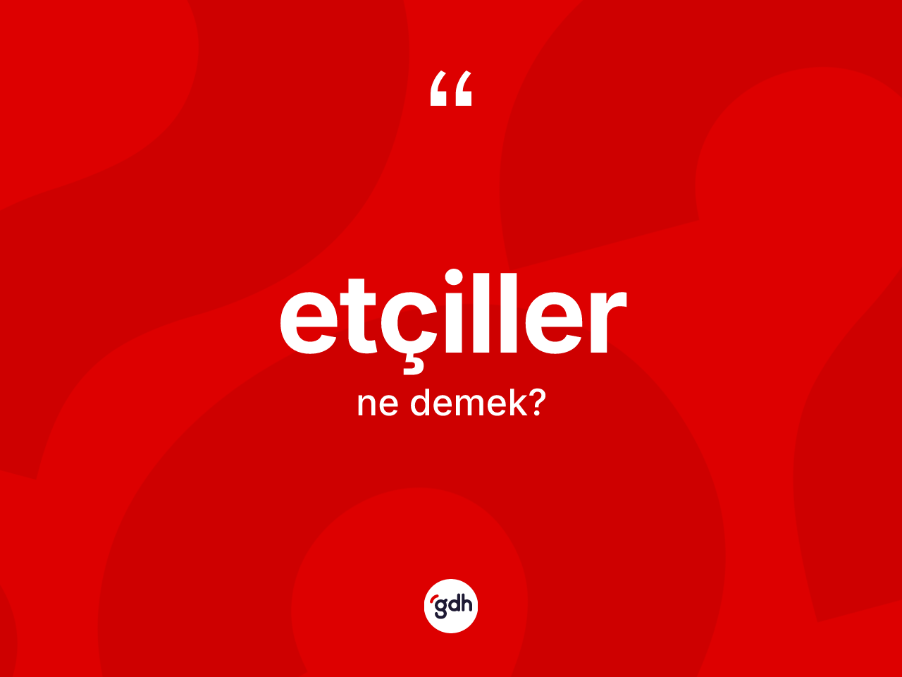 Etçiller ne demek? Etçillerin kısaca tanımı nedir?