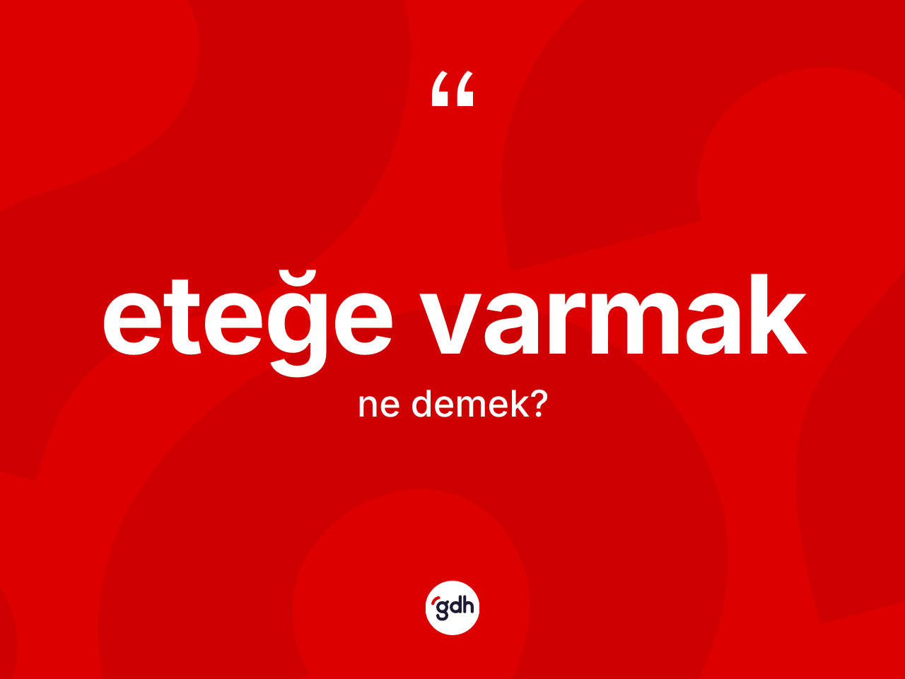 Eteğe varmak ne demektir? Eteğe varmak ifadesi hangi durumlarda kullanılır?