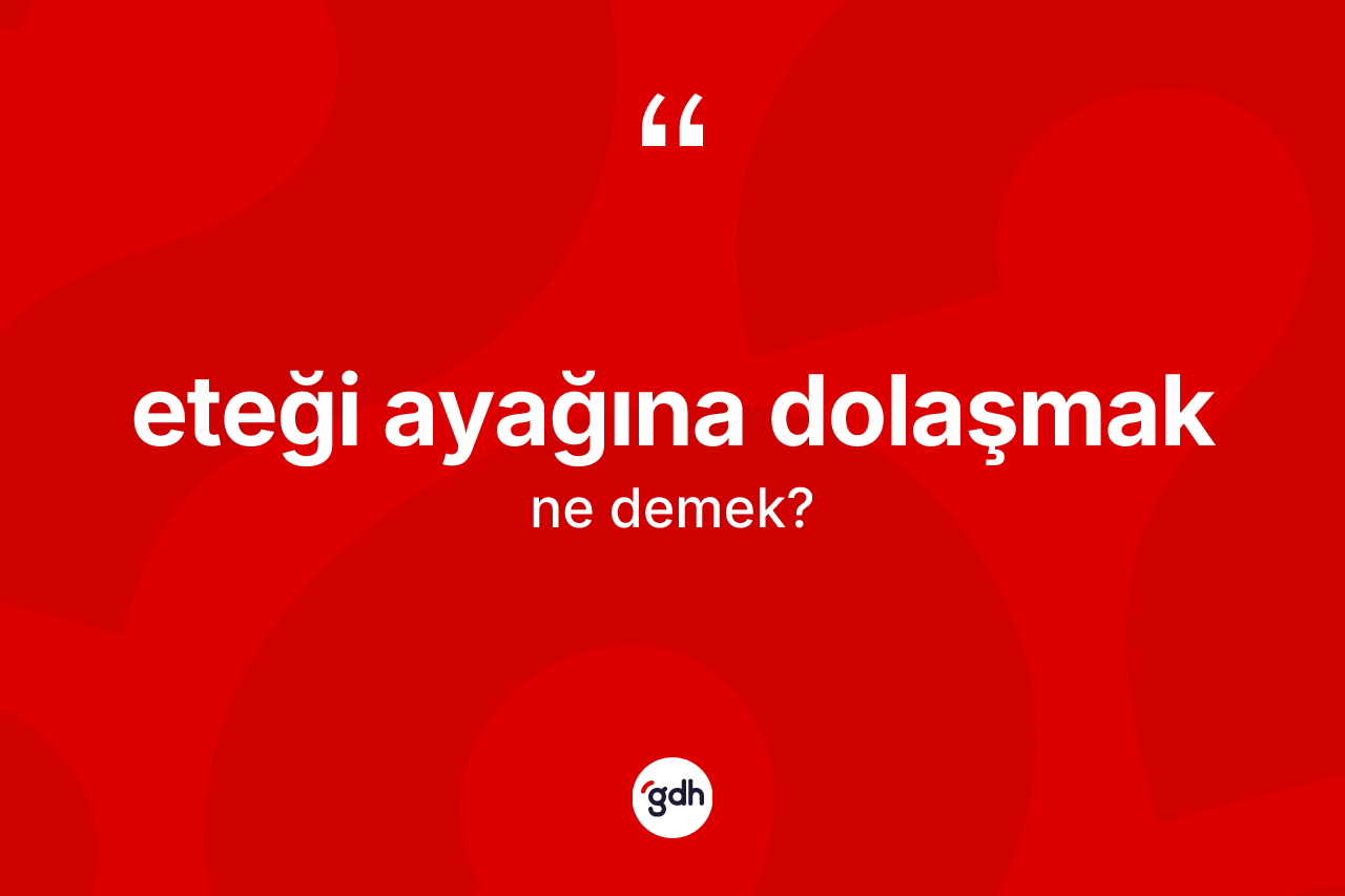 Eteği ayağına dolaşmak deyiminin tanımı nedir? Eteği ayağına dolaşmak ifadesi hangi durumlarda kullanılır