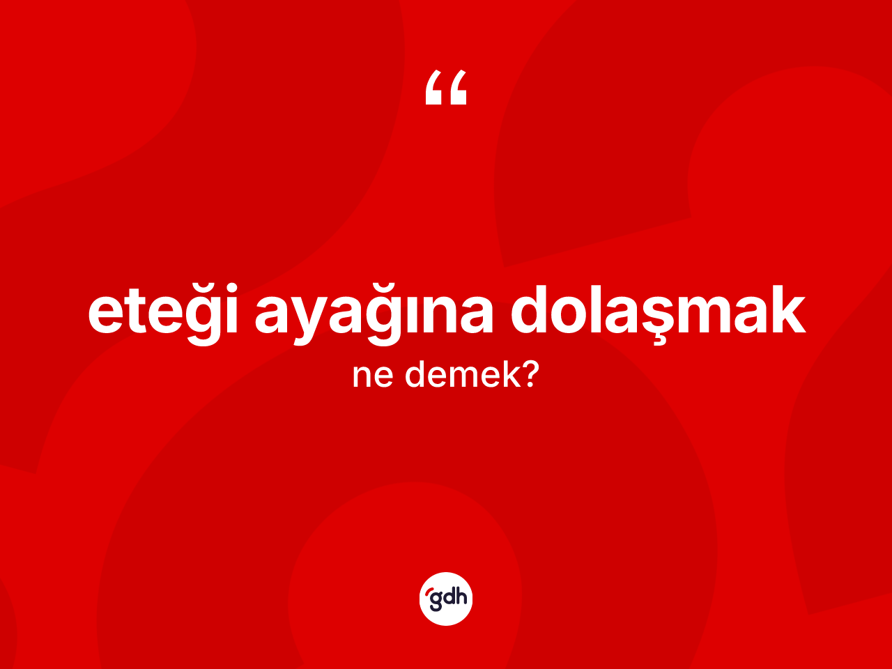 Eteği ayağına dolaşmak deyiminin tanımı nedir? Eteği ayağına dolaşmak ifadesi hangi durumlarda kullanılır