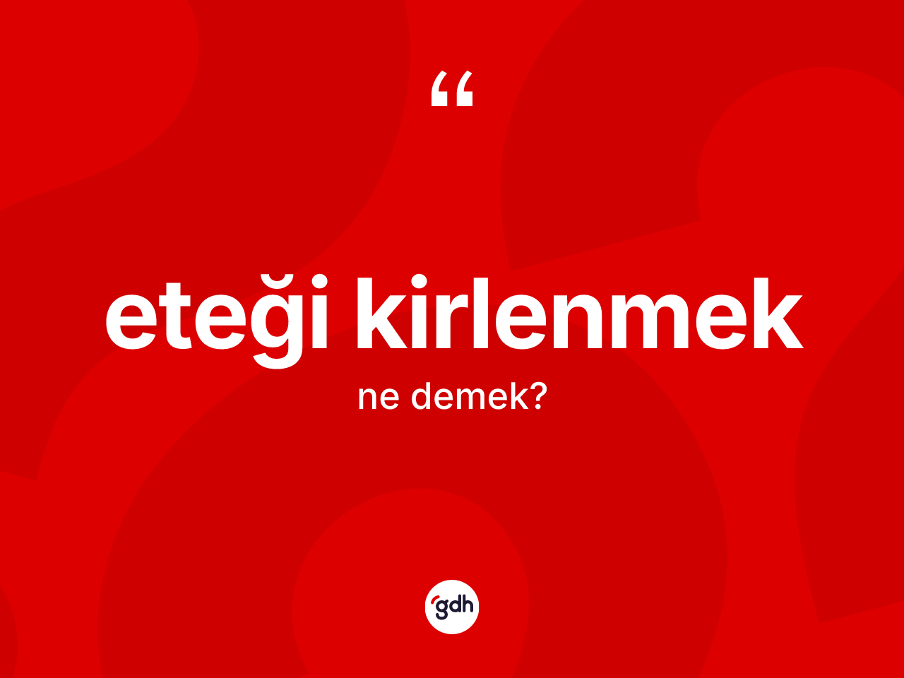 Eteği kirlenmek ifadesinin kısaca tanımı nedir? Eteği kirlenmek sözünün TDK tanımı nedir?