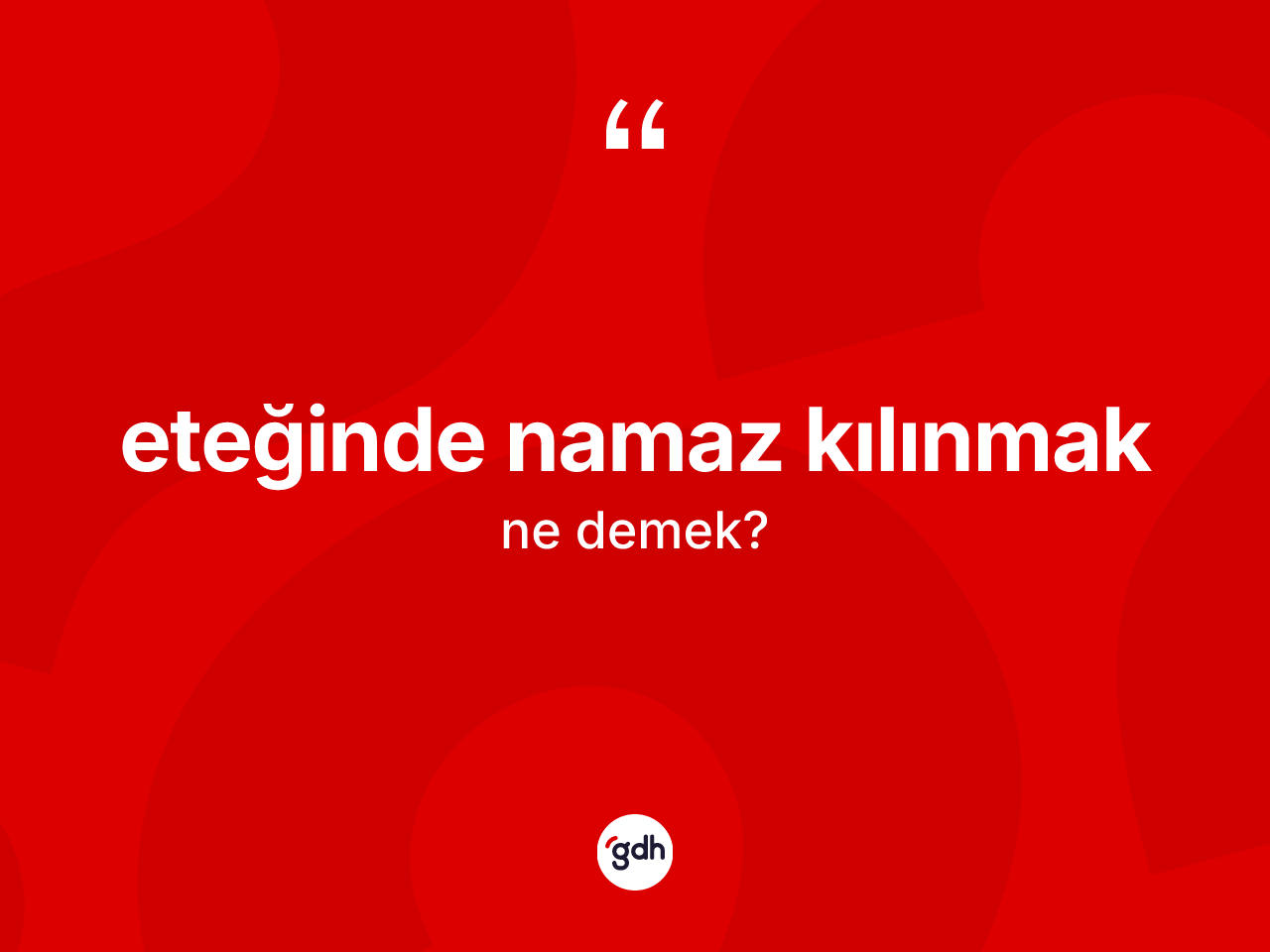 Eteğinde namaz kılınmak ifadesinin tanımı nedir? Eteğinde namaz kılınmak ifadesinin TDK anlamı nedir?