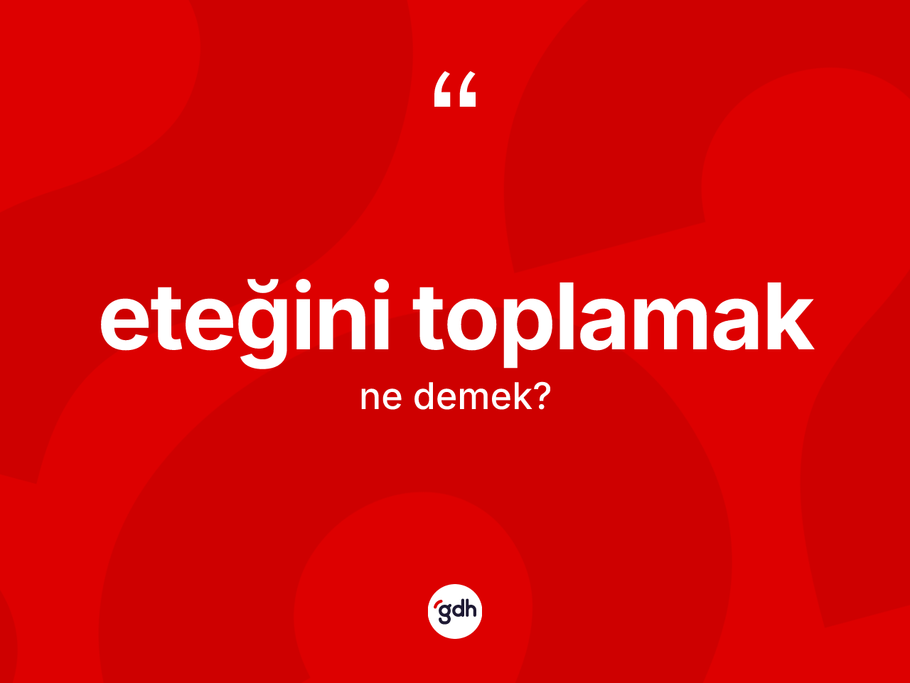 Eteğini toplamak ifadesinin kısaca anlamı nedir? Eteğini toplamak sözü hangi durumlarda kullanılır?