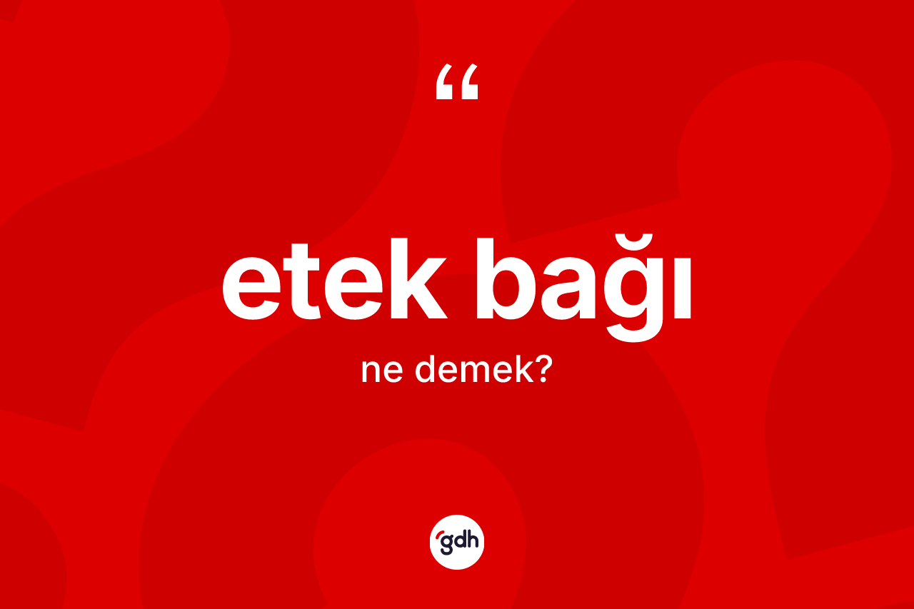 Etek bağı ne anlama gelir?