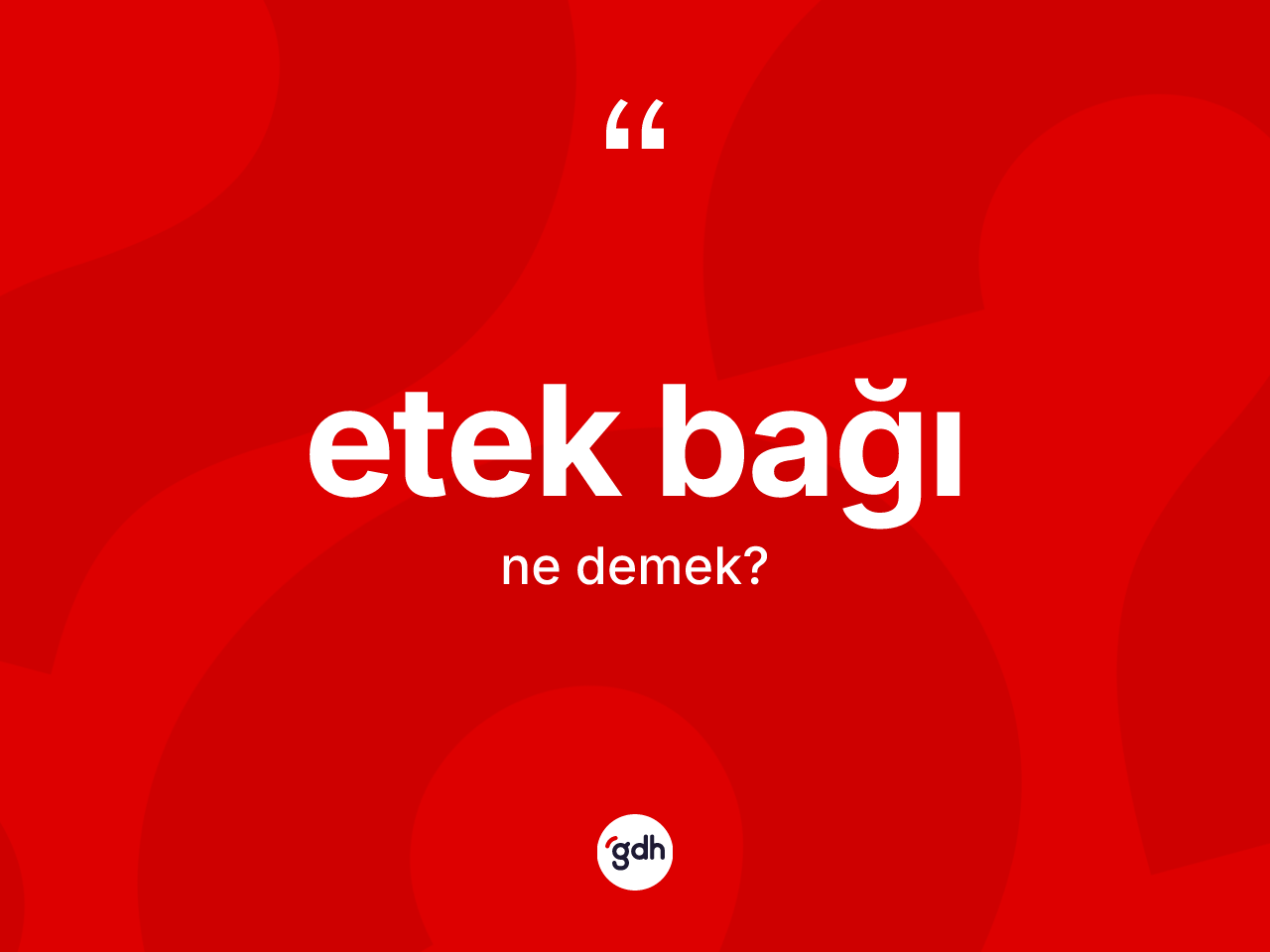 Etek bağı ne anlama gelir? Etek bağının kısaca tanımı nedir?