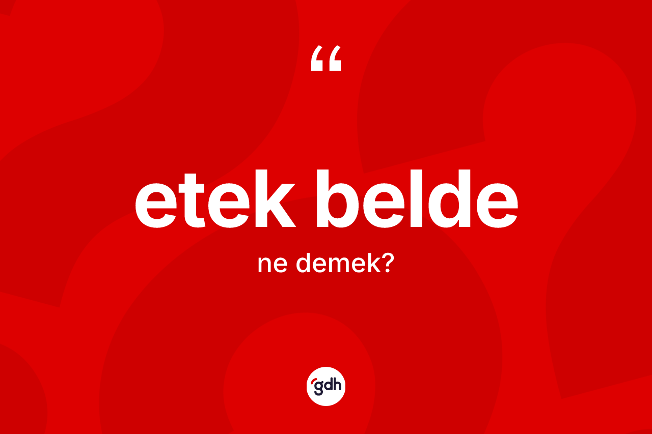 Etek belde kelimesinin anlamı nedir? Etek beldenin halk arasındaki kullanımı nasıldır?