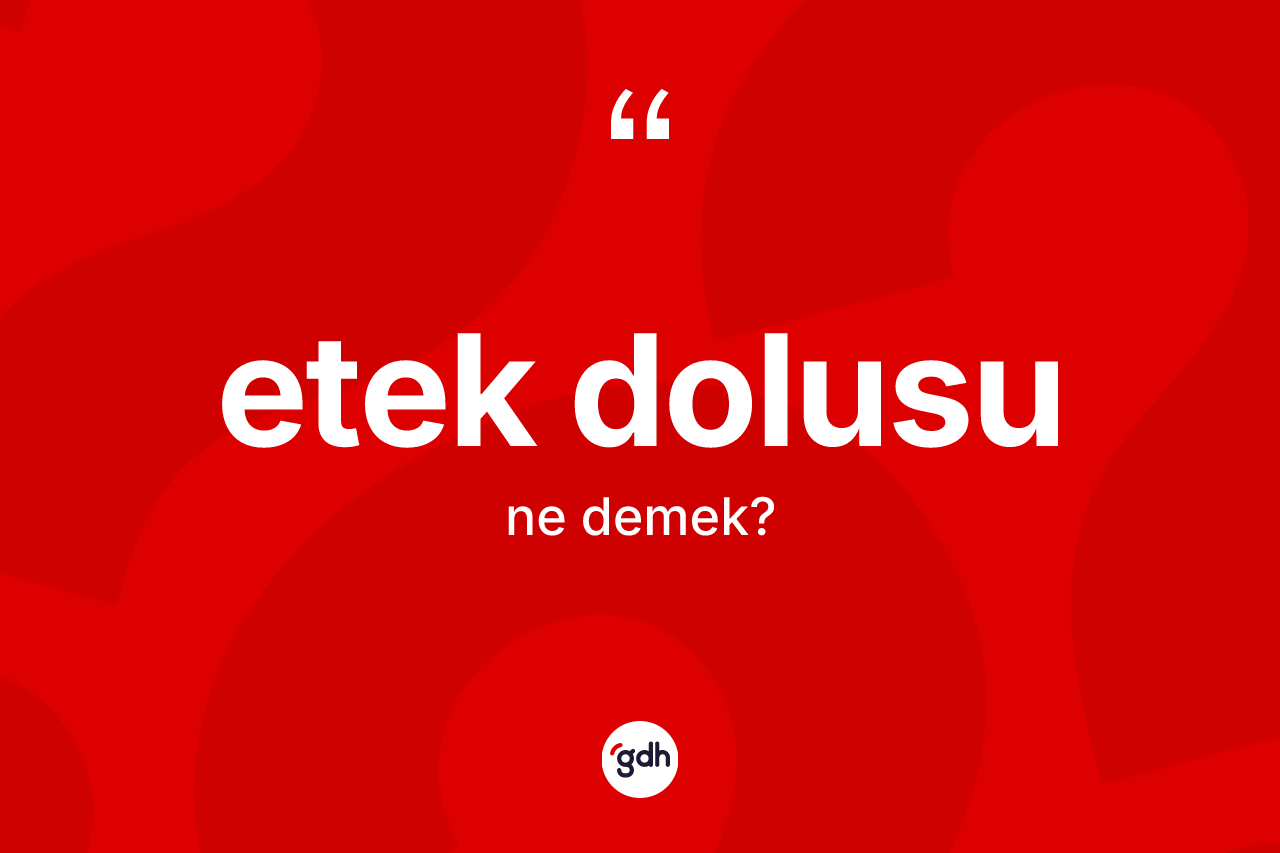 Etek dolusu nedir? Etek dolusu kelimesinin kaç farklı anlamı var?