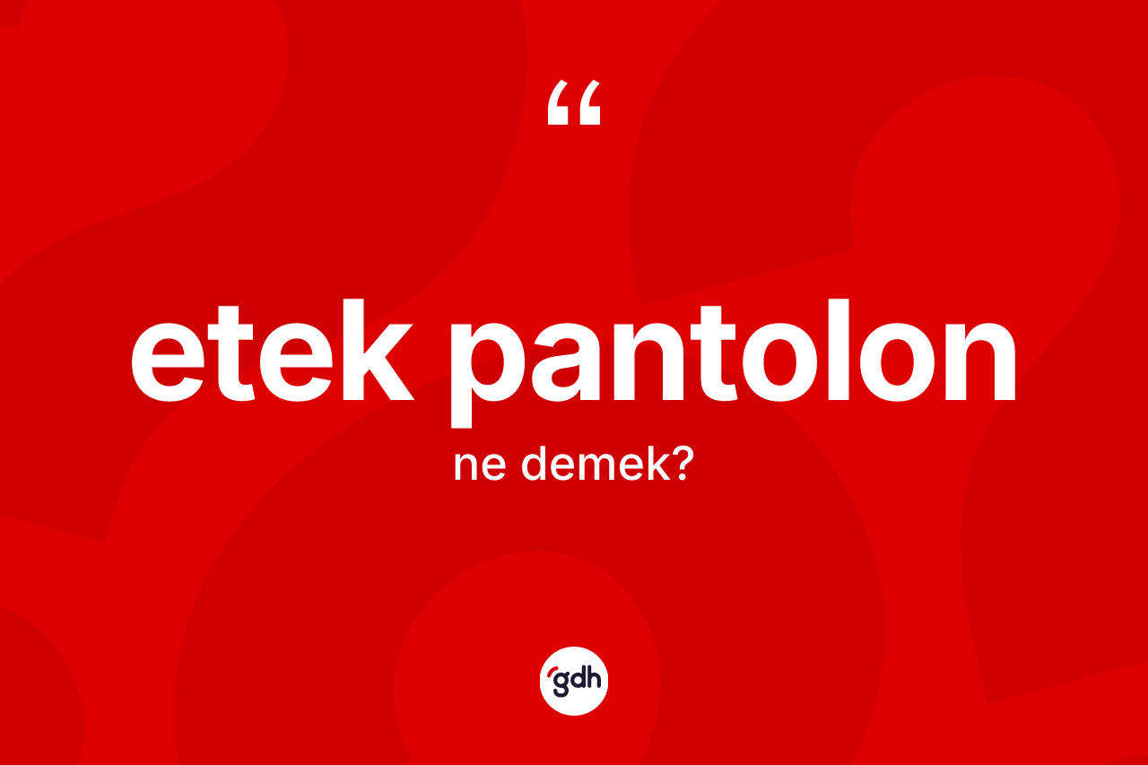 Etek pantolon kelimesinin sözlükteki tanımı nedir? Etek pantolon kelimesinin TDK anlamı nedir?