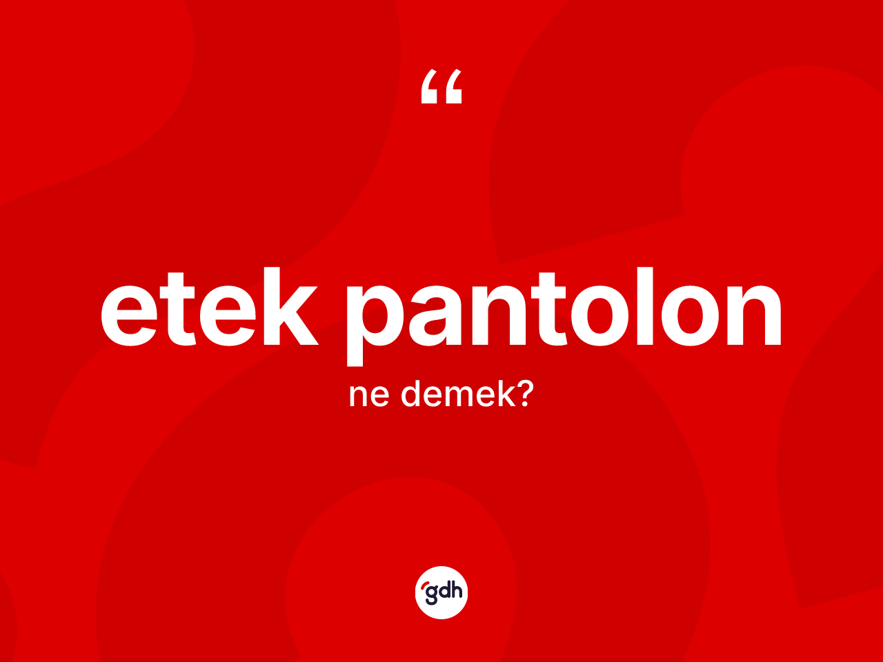 Etek pantolon kelimesinin sözlükteki tanımı nedir? Etek pantolon kelimesinin TDK anlamı nedir?