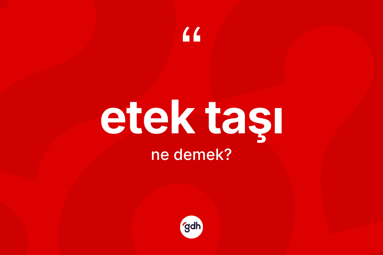 Etek taşı kelimesinin anlamı nedir?