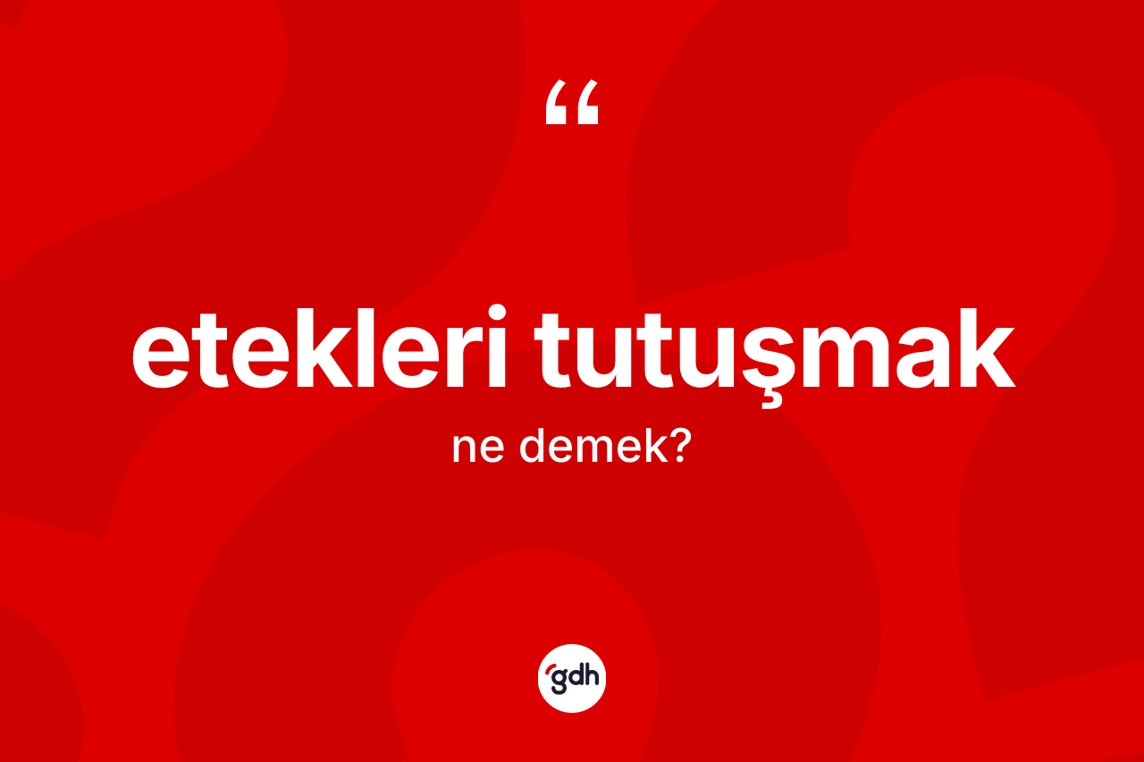 Etekleri tutuşmak sözü neyi anlatır? Etekleri tutuşmak ifadesi nerede kullanılır?