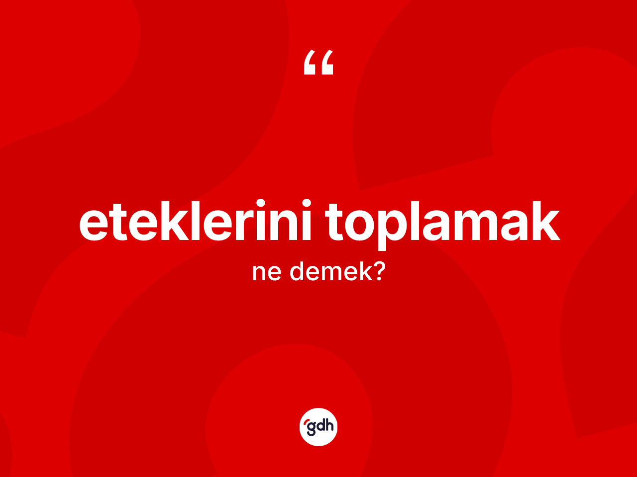 Eteklerini toplamak ifadesinin kısaca tanımı nedir? Eteklerini toplamak ifadesi hangi durumlarda kullanılır