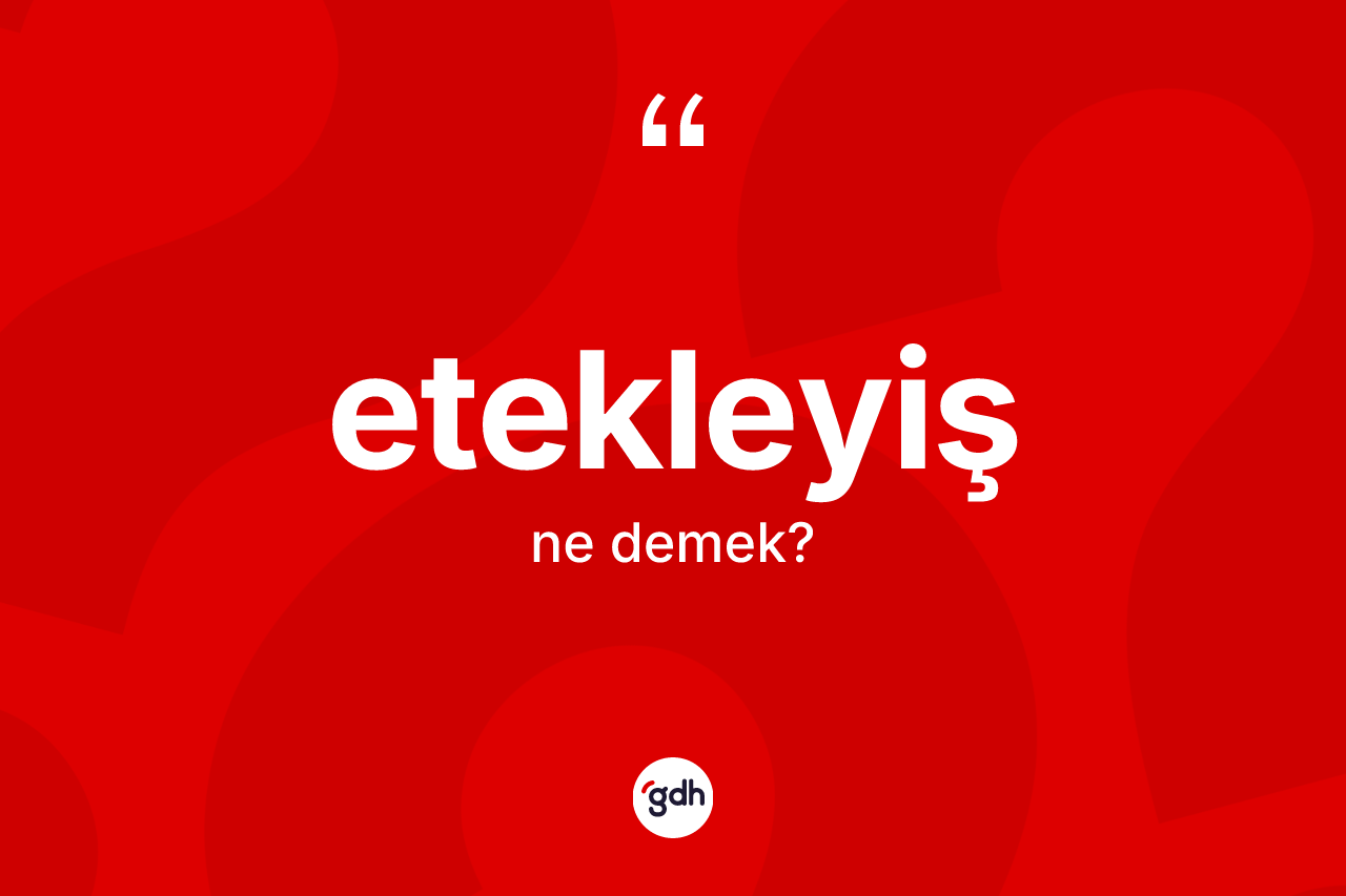 Etekleyiş ne anlama gelir? Etekleyişin halk arasındaki kullanımı nasıldır?