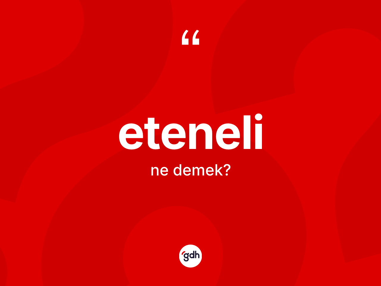 Eteneli ne anlama gelir? Eteneli kelimesinin TDK'ya göre açıklaması nedir?