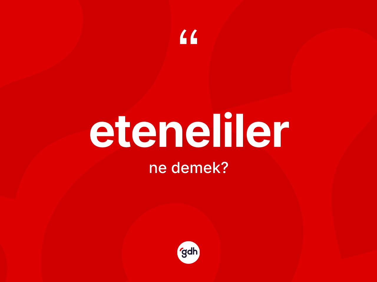 Eteneliler kelimesinin anlamı nedir? Etenelilerin halk arasındaki kullanımı nasıldır?