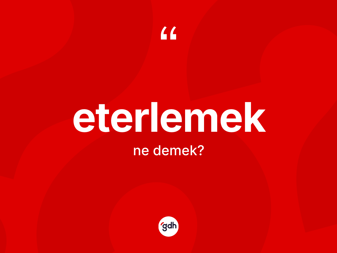 Eterlemek kelimesinin sözlükteki tanımı nedir? Eterlemek kelimesinin kaç farklı anlamı var?