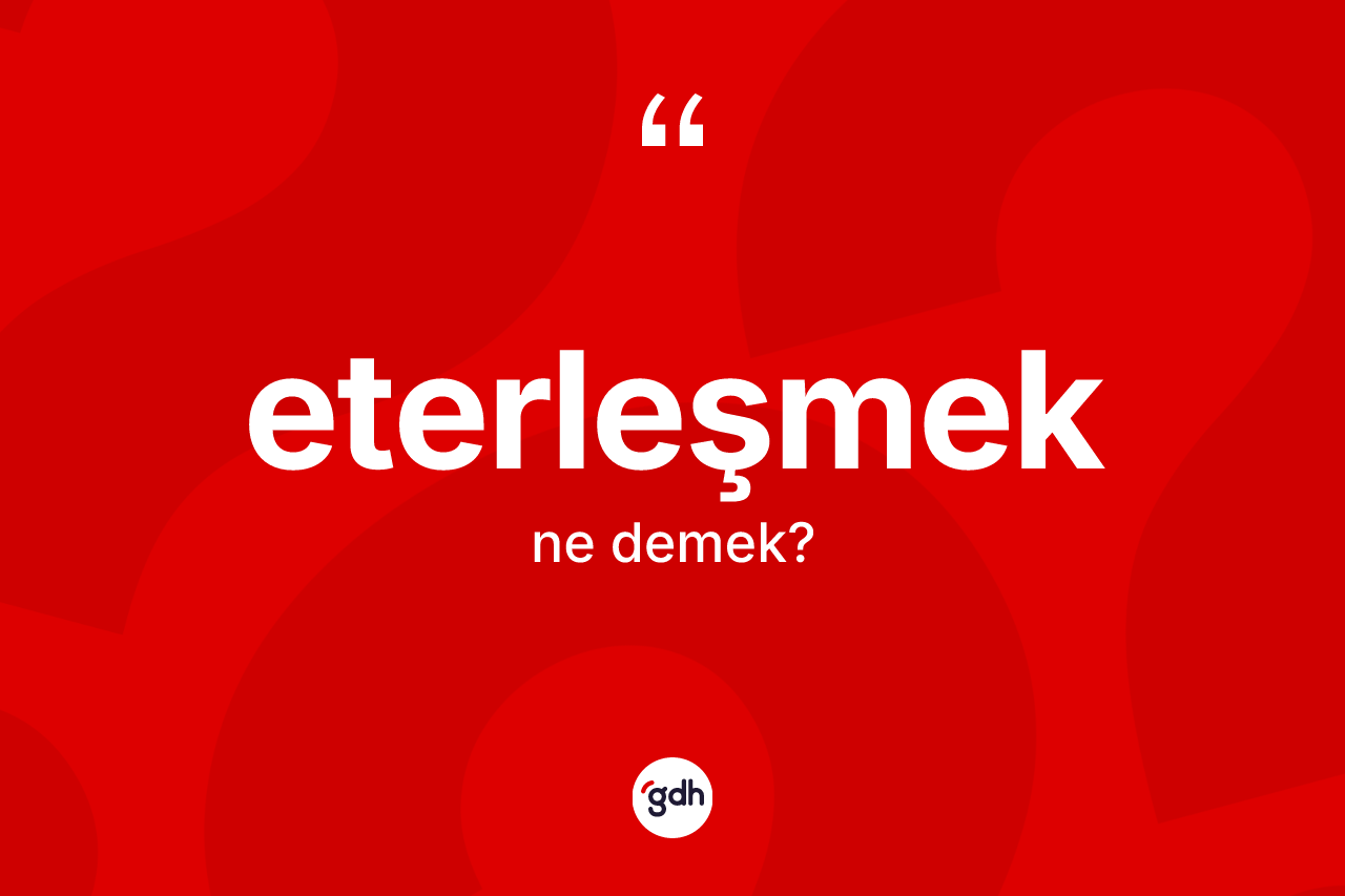 Eterleşmek kelimesinin tanımı nedir?