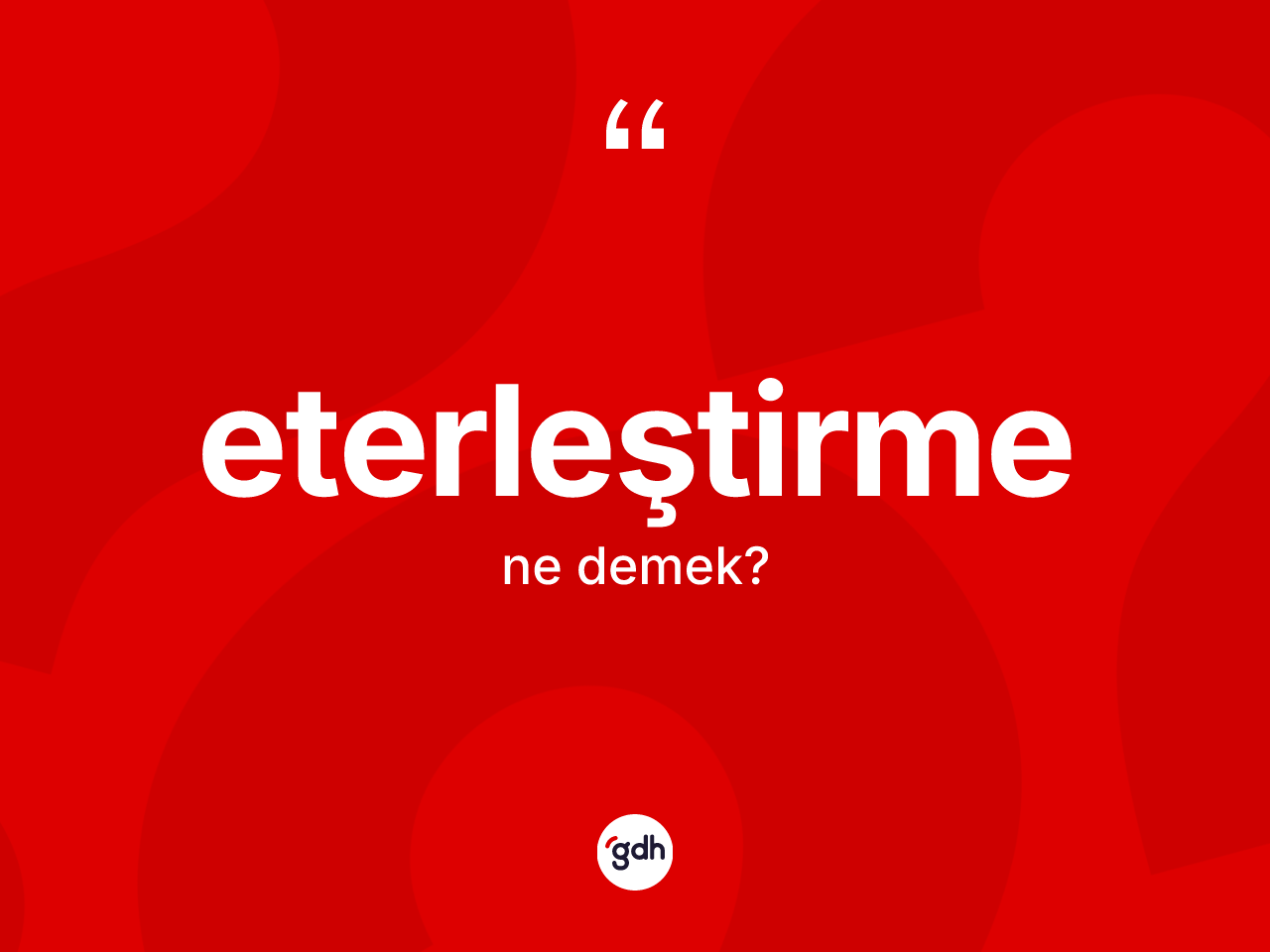Eterleştirme kelimesi ne demek? Eterleştirmenin TDK'ya göre anlamı nedir?