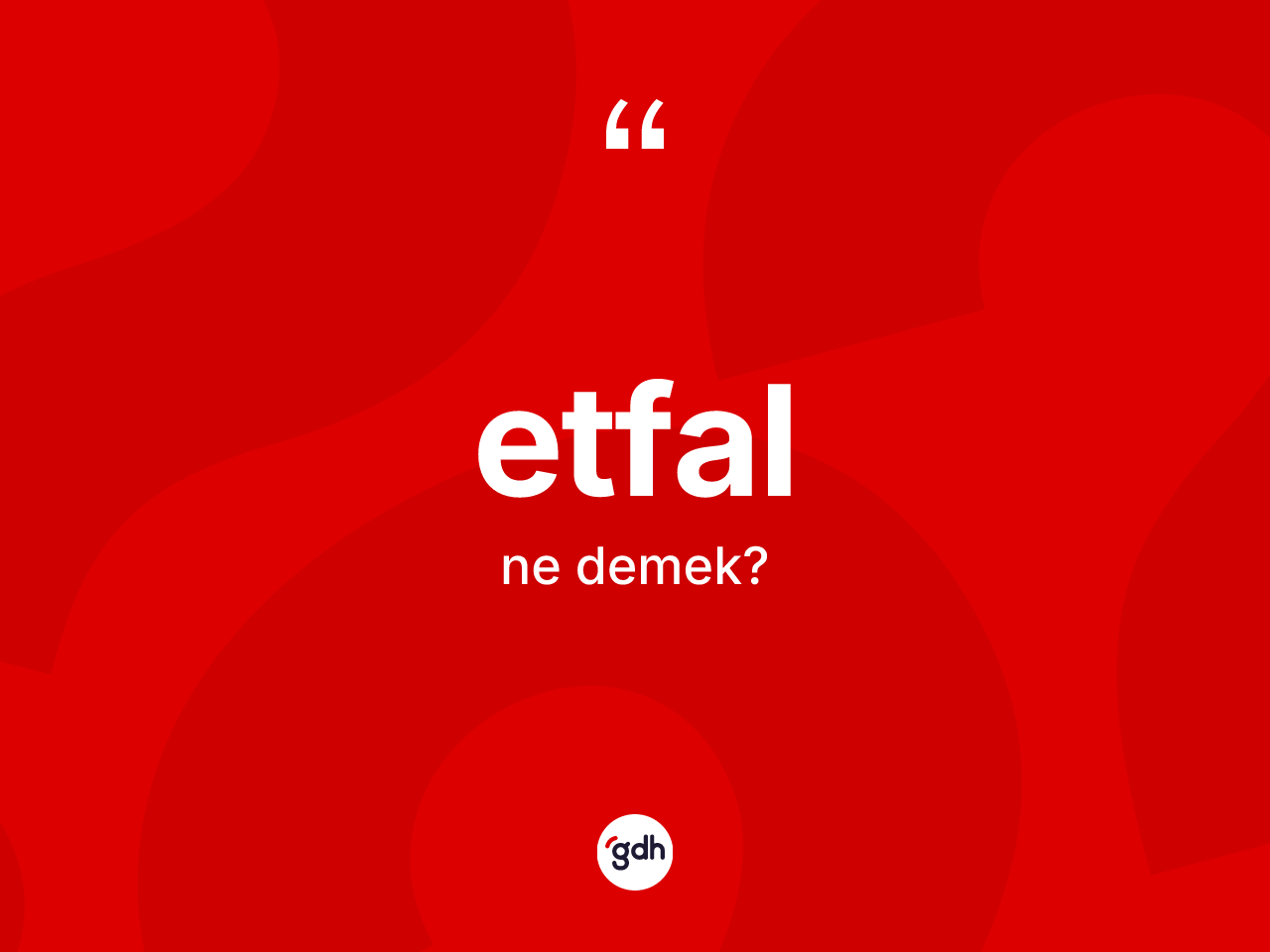 Etfal kelimesi ne demek? Etfalın TDK'ya göre anlamı nedir?