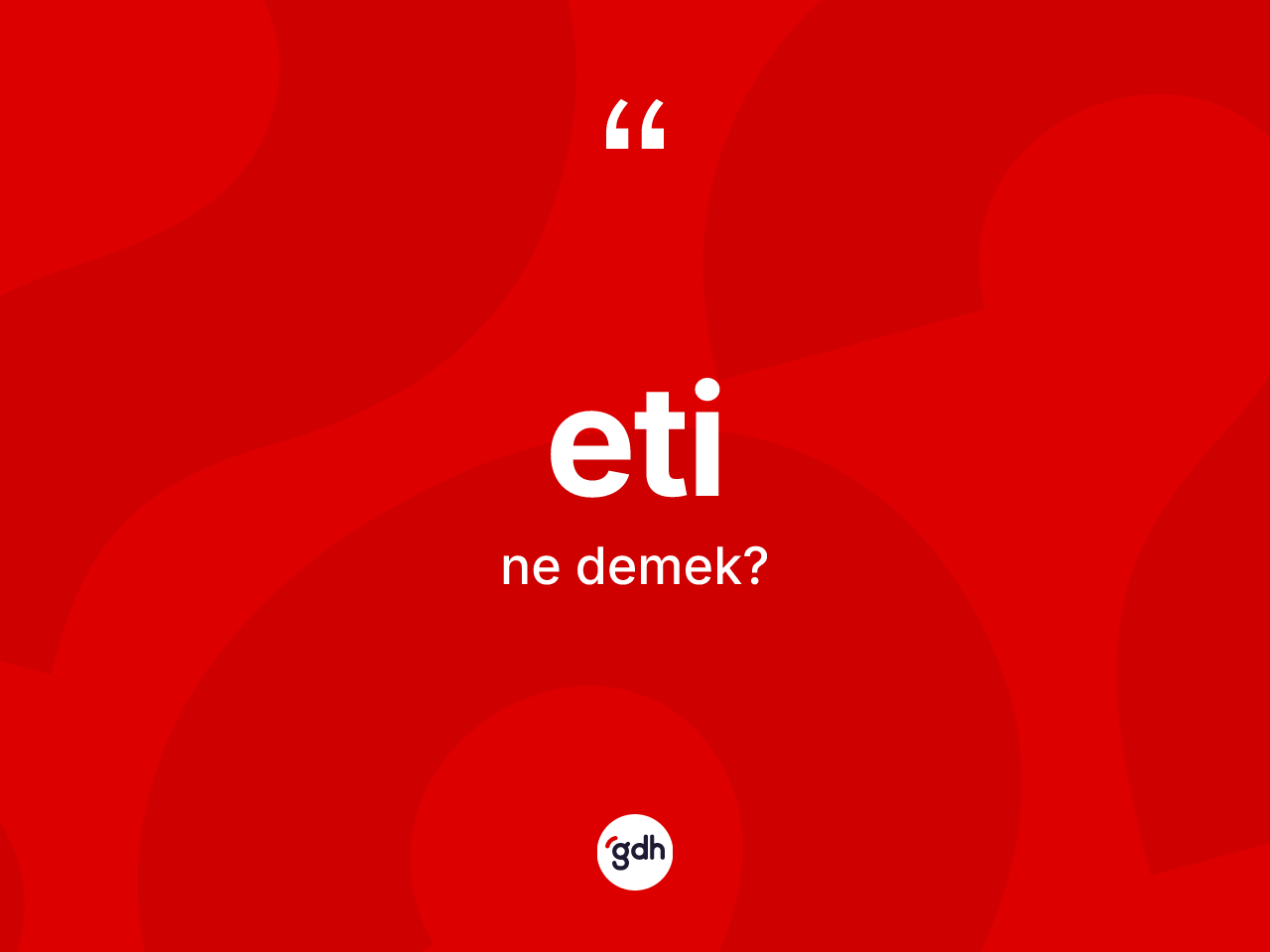 Eti kelimesinin tanımı nedir? Eti'nin halk arasındaki kullanımı nasıldır?