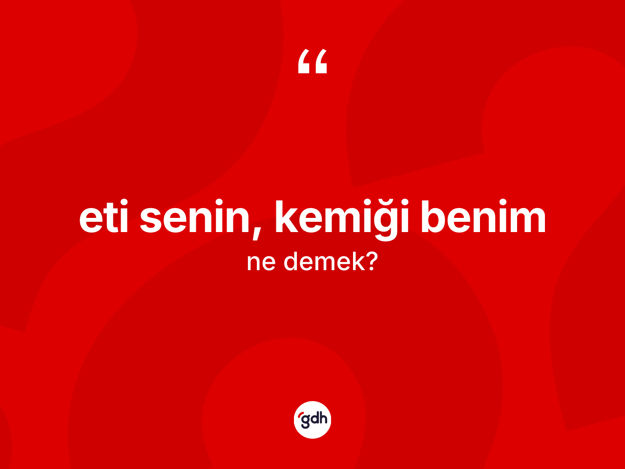 Eti senin, kemiği benim ifadesinin tanımı nedir? Eti senin, kemiği benim ifadesi hangi durumlarda kullanılır
