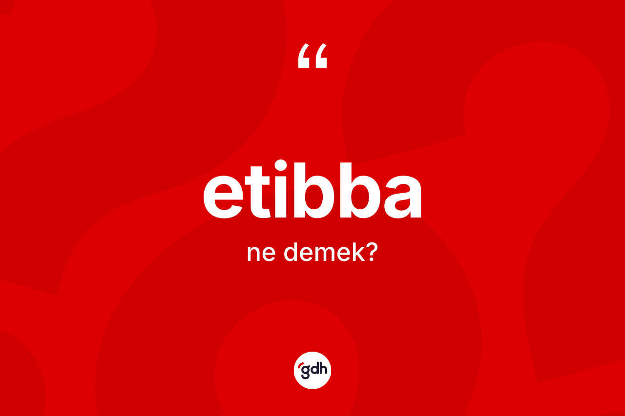 Etibba kelimesi nedir? Etibbanın TDK'ya göre anlamı nedir?