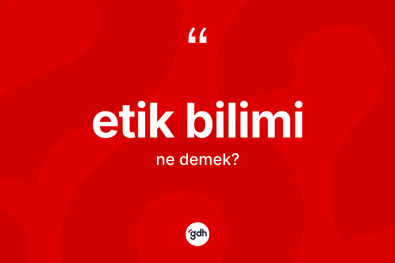 Etik bilimi kelimesinin sözlükteki tanımı nedir? Etik biliminin halk arasındaki kullanımı nasıldır?