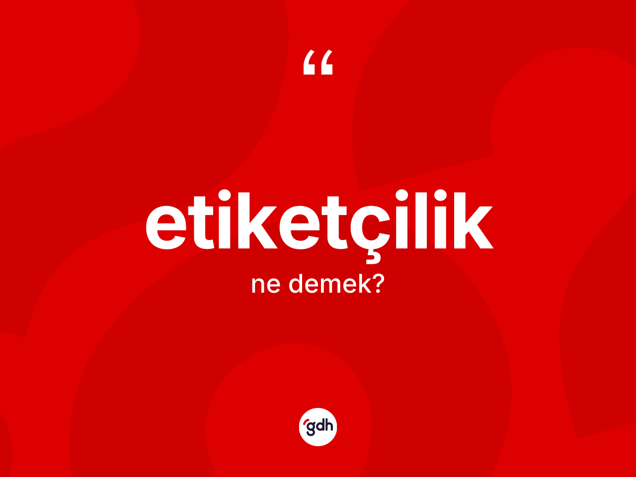 Etiketçilik kelimesi ne demek? Etiketçilik kelimesinin özellikleri nelerdir?