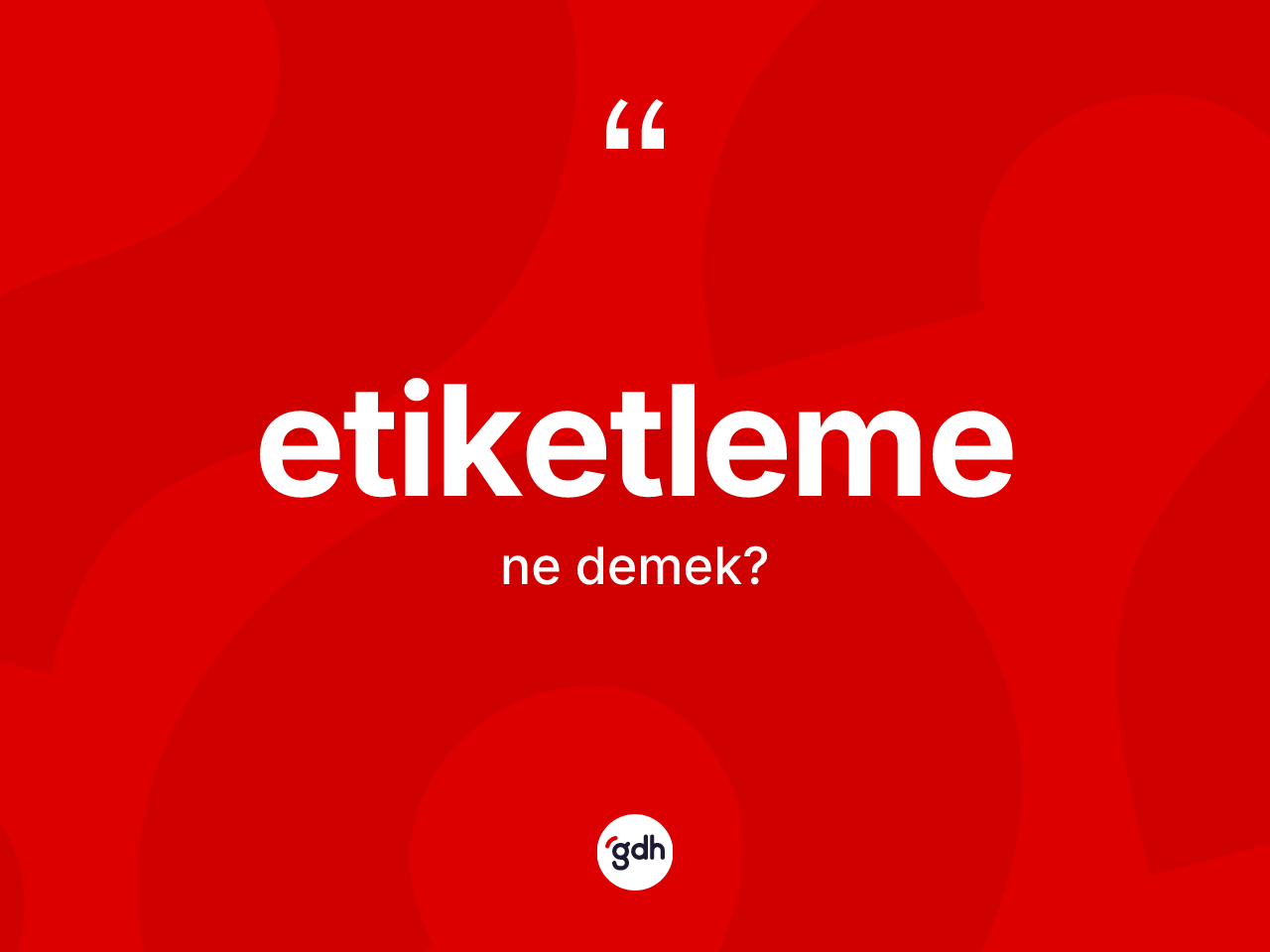 Etiketleme ne demek? Etiketlemenin TDK'ya göre anlamı nedir?