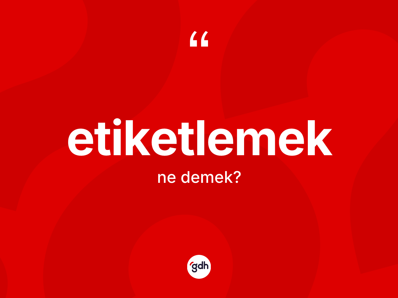 Etiketlemek kelimesinin anlamı nedir? Etiketlemek kelimesinin TDK anlamı nedir?