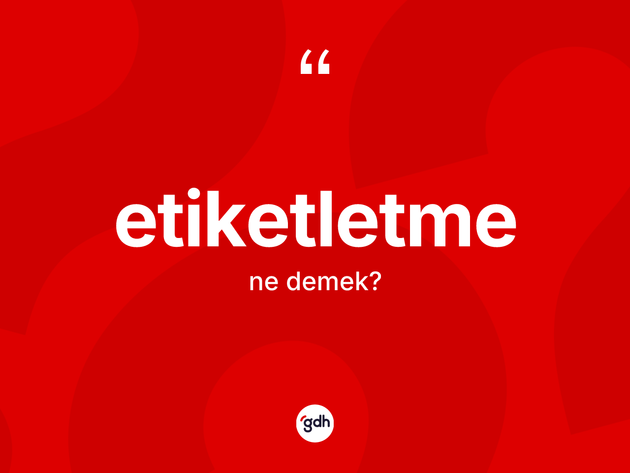 Etiketletme kelimesi nedir? Etiketletmenin sözlükteki anlamı nedir?