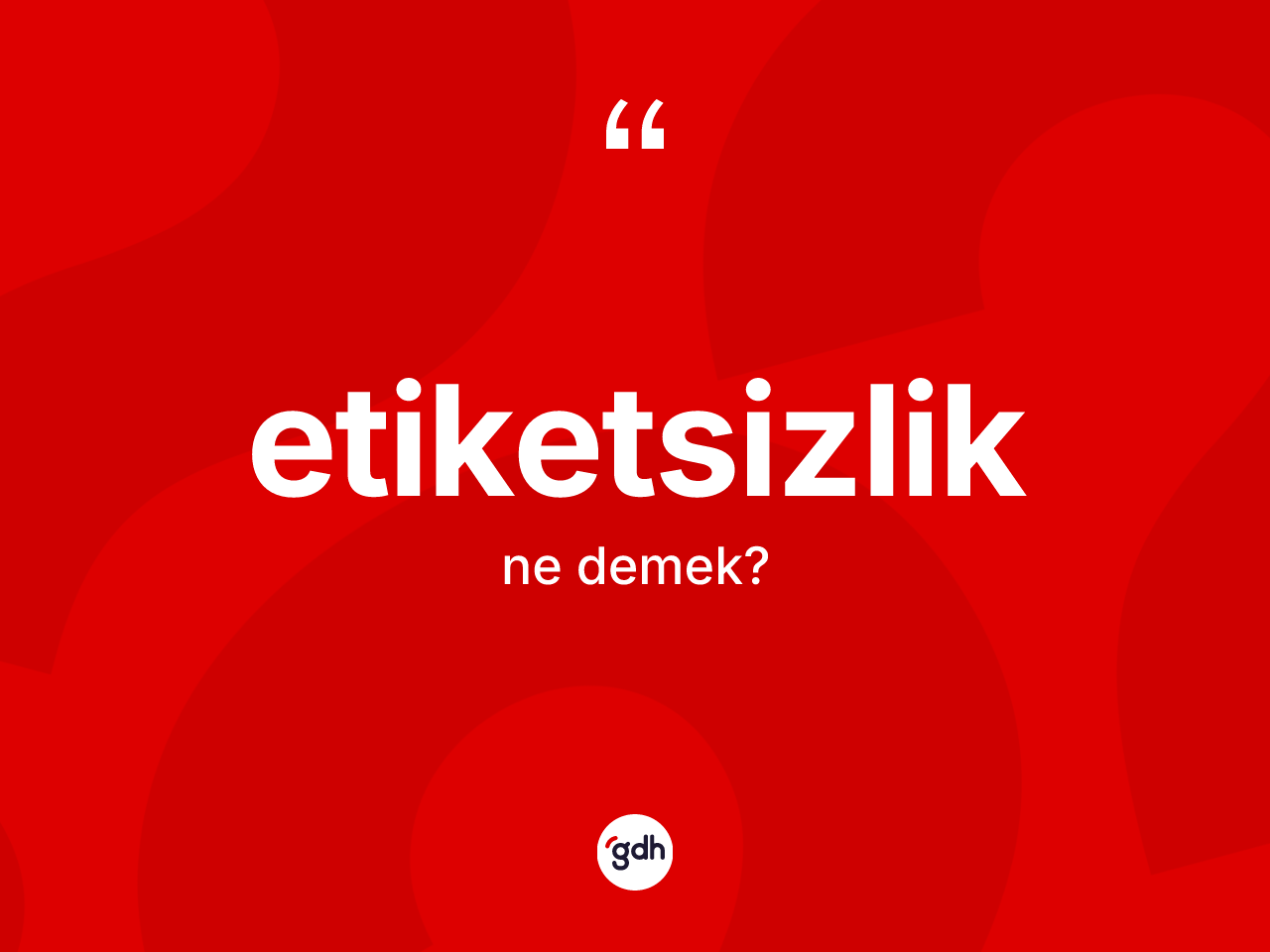 Etiketsizlik kelimesi ne demek? Etiketsizliğin TDK'ya göre anlamı nedir?