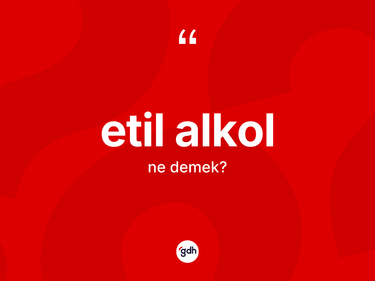 Etil alkol kelimesinin anlamı nedir? Etil alkol kelimesinin TDK'ya göre açıklaması nedir?