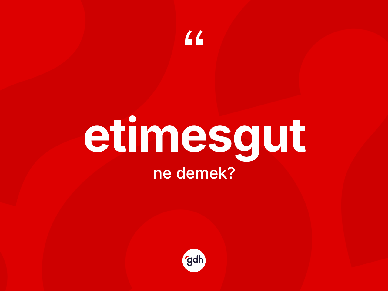 Etimesgut kelimesinin tanımı nedir? Etimesgut kelimesinin TDK'ya göre açıklaması nedir?