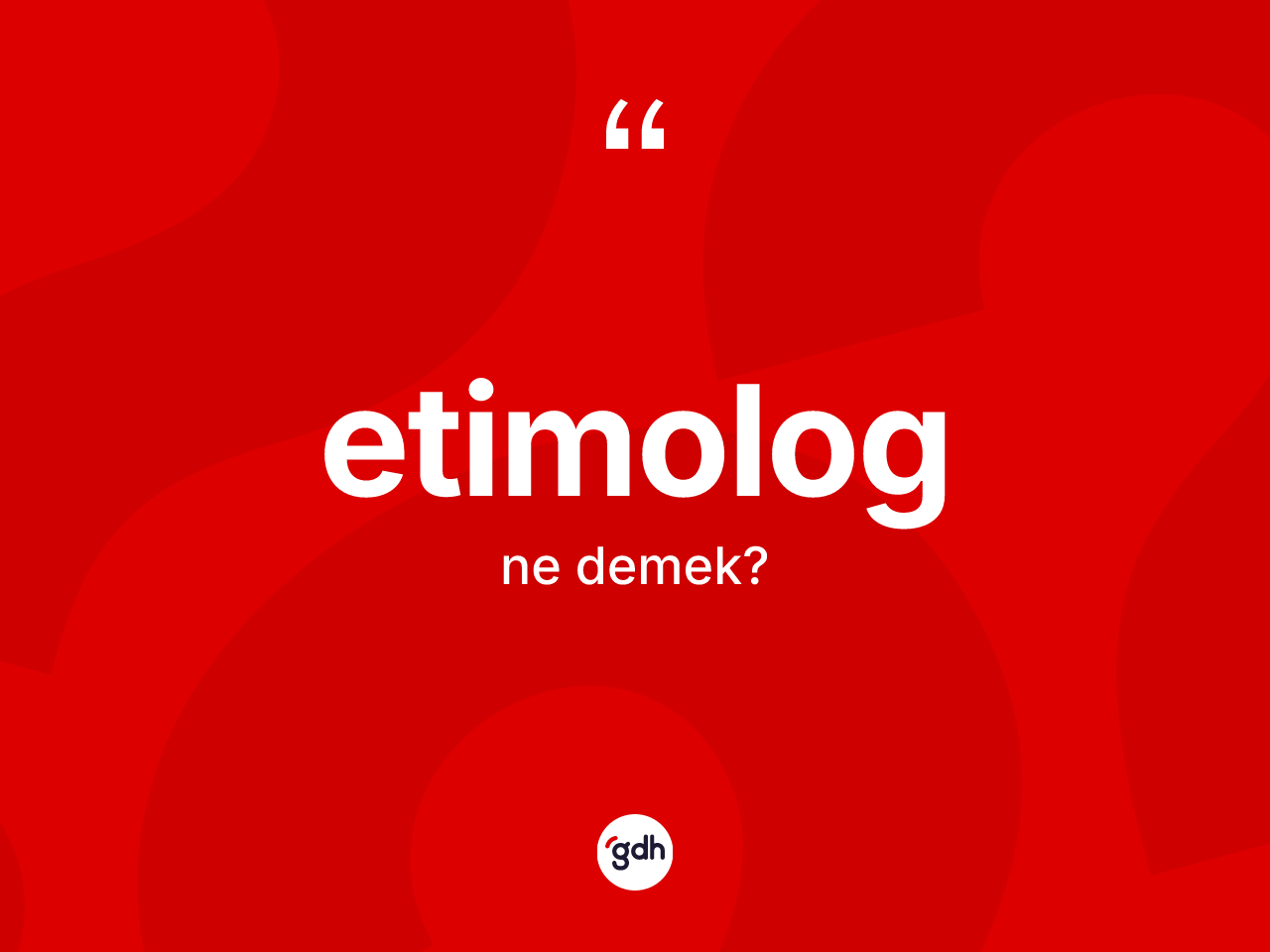 Etimolog kelimesi ne demek? Etimologun halk arasındaki kullanımı nasıldır?