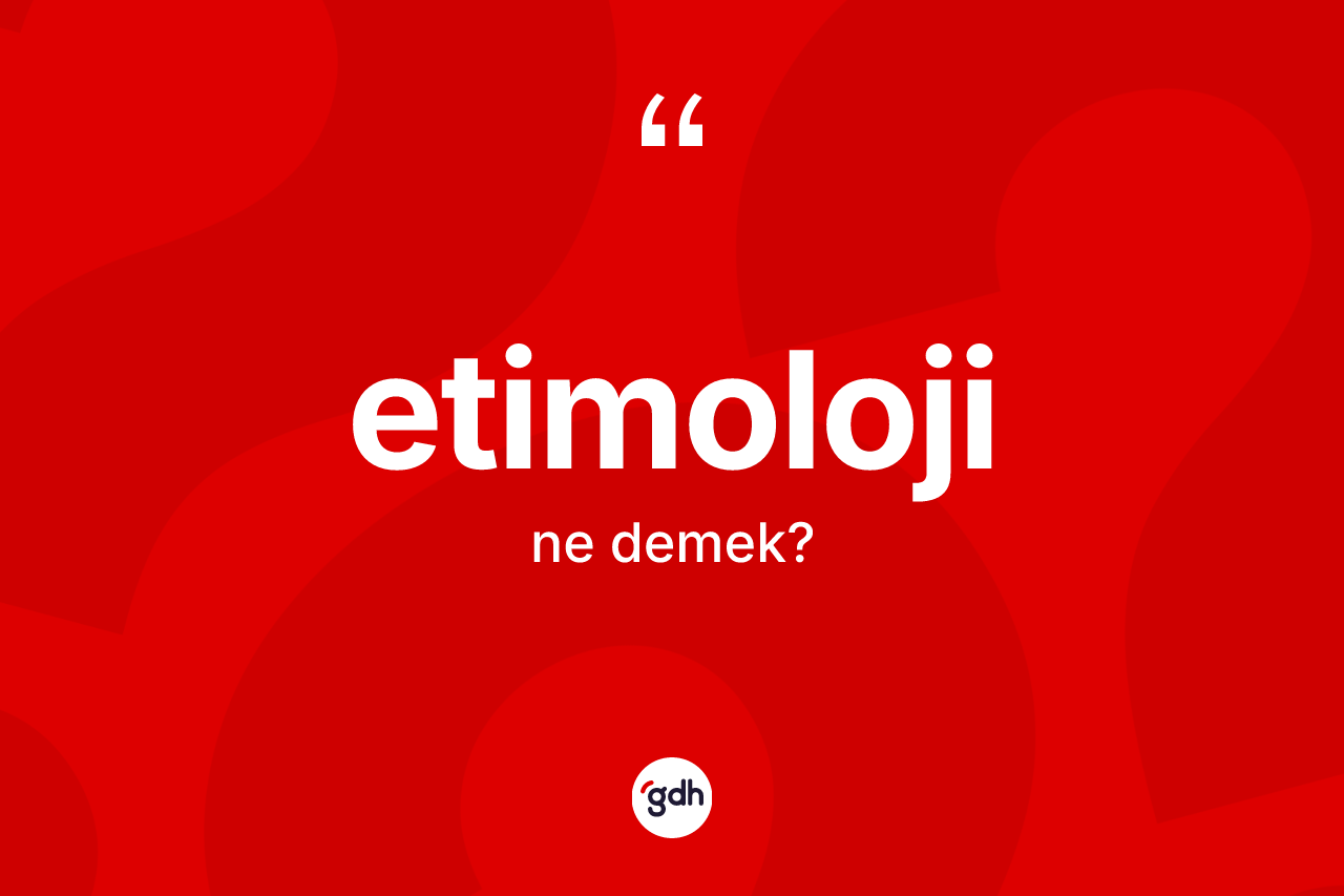 Etimoloji kelimesinin sözlükteki tanımı nedir? Etimoloji kelimesinin TDK'ya göre açıklaması nedir?