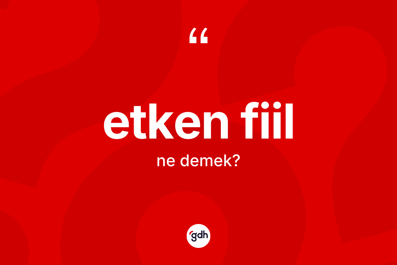 Etken fiil kelimesinin sözlükteki tanımı nedir?