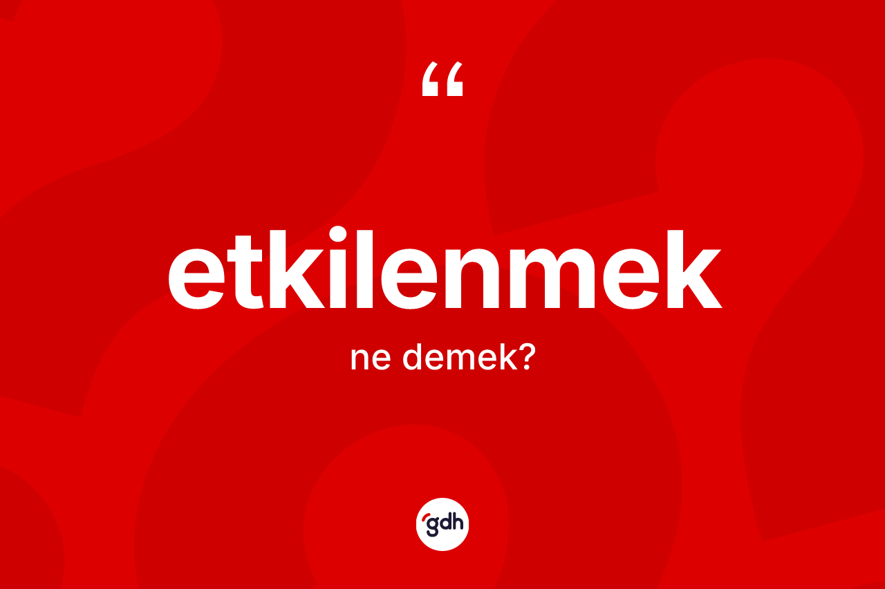 Etkilenmek ne demek?